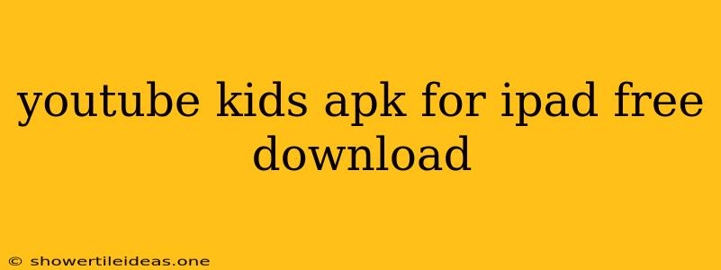 Youtube Kids Apk For Ipad Free Download