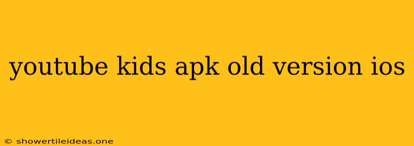 Youtube Kids Apk Old Version Ios