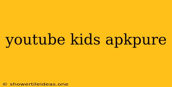 Youtube Kids Apkpure