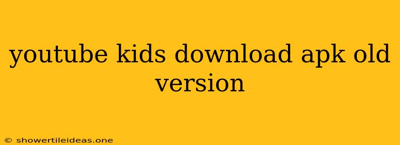 Youtube Kids Download Apk Old Version