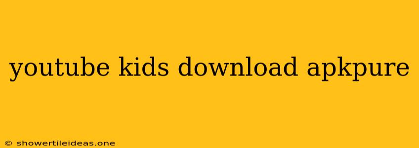 Youtube Kids Download Apkpure