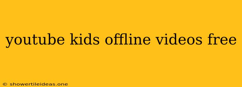 Youtube Kids Offline Videos Free