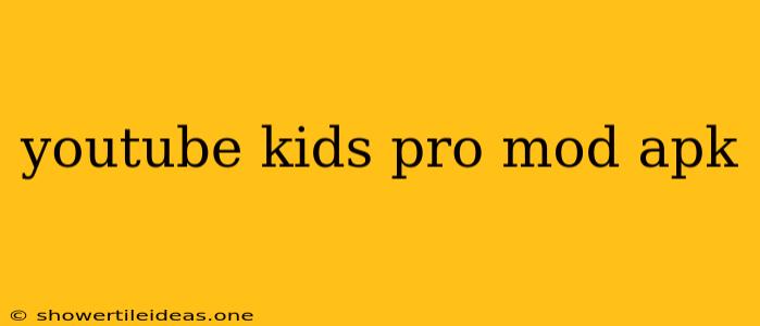 Youtube Kids Pro Mod Apk
