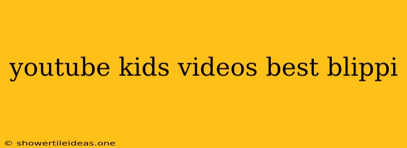 Youtube Kids Videos Best Blippi