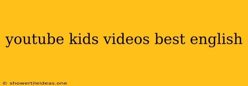 Youtube Kids Videos Best English