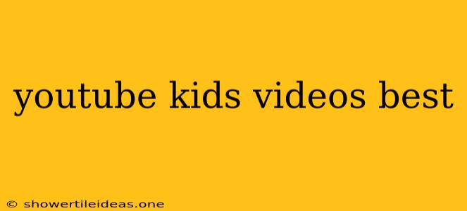 Youtube Kids Videos Best