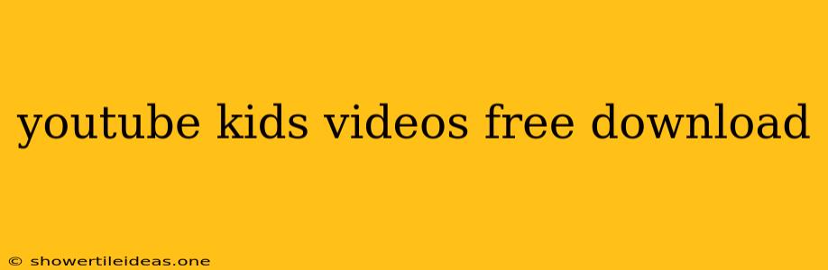 Youtube Kids Videos Free Download