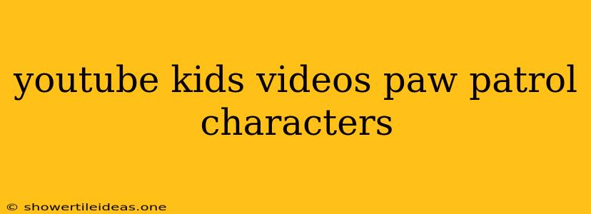 Youtube Kids Videos Paw Patrol Characters