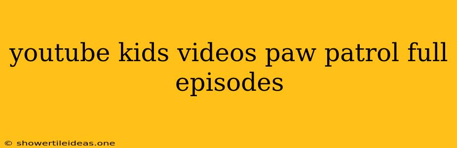 Youtube Kids Videos Paw Patrol Full Episodes