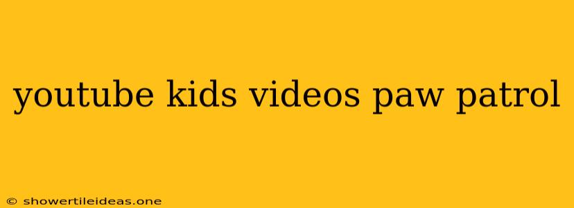 Youtube Kids Videos Paw Patrol