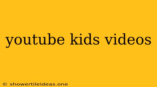 Youtube Kids Videos