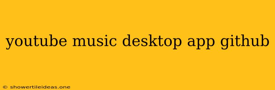 Youtube Music Desktop App Github