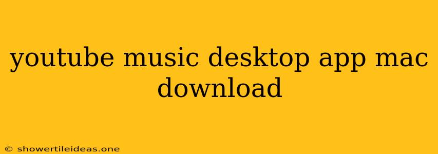 Youtube Music Desktop App Mac Download