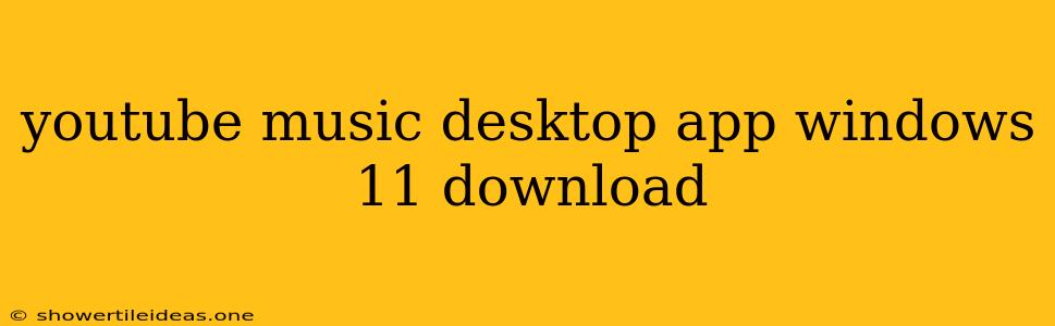 Youtube Music Desktop App Windows 11 Download