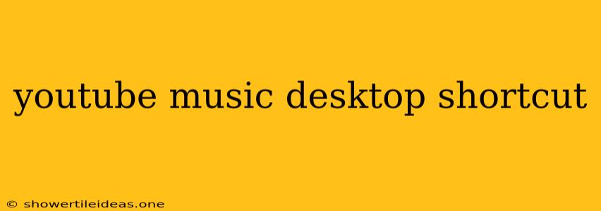 Youtube Music Desktop Shortcut
