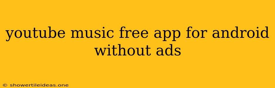 Youtube Music Free App For Android Without Ads