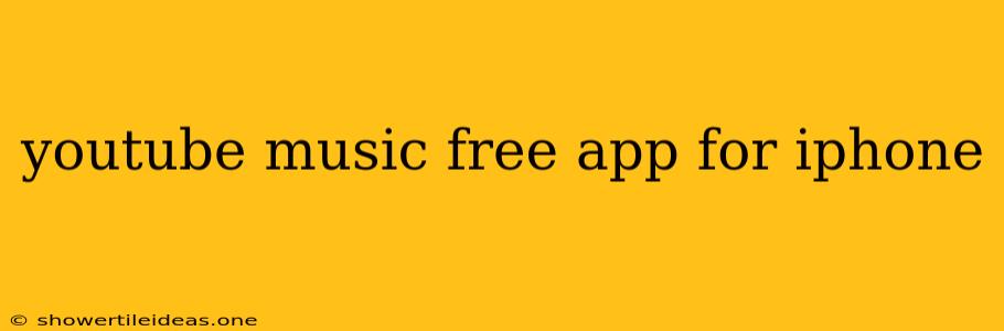 Youtube Music Free App For Iphone