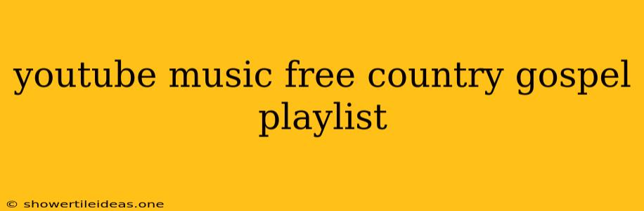 Youtube Music Free Country Gospel Playlist