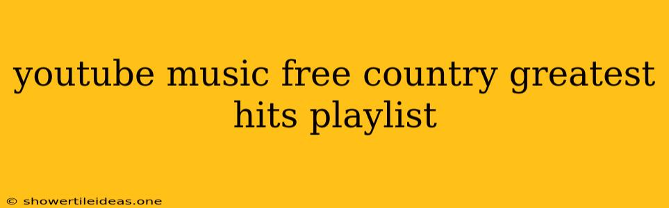 Youtube Music Free Country Greatest Hits Playlist