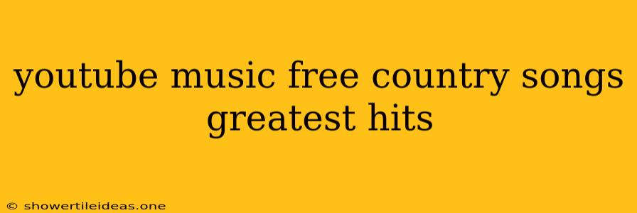 Youtube Music Free Country Songs Greatest Hits