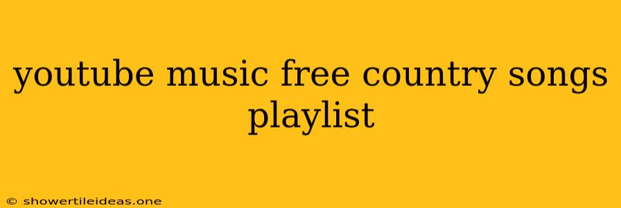 Youtube Music Free Country Songs Playlist