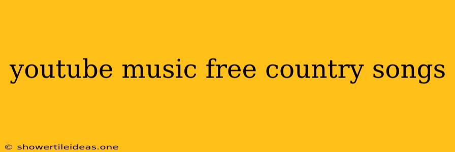 Youtube Music Free Country Songs