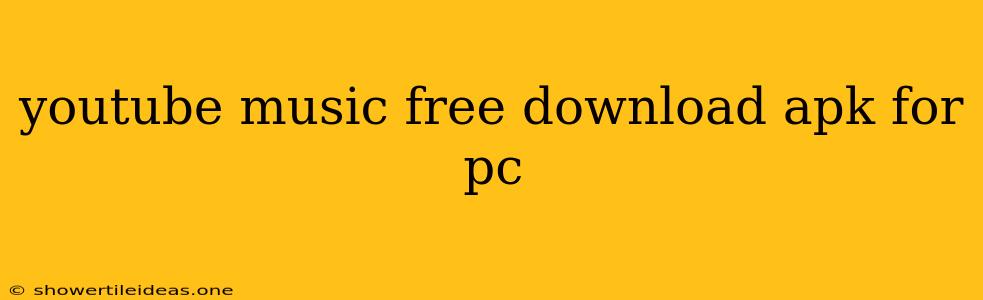 Youtube Music Free Download Apk For Pc