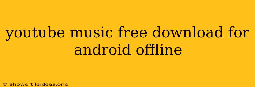 Youtube Music Free Download For Android Offline