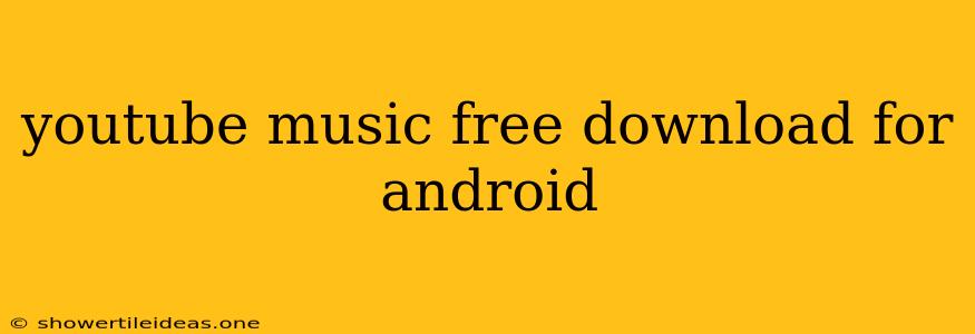 Youtube Music Free Download For Android