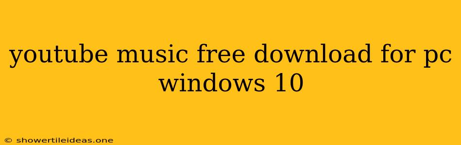 Youtube Music Free Download For Pc Windows 10