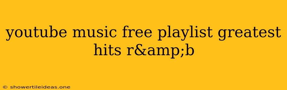 Youtube Music Free Playlist Greatest Hits R&b