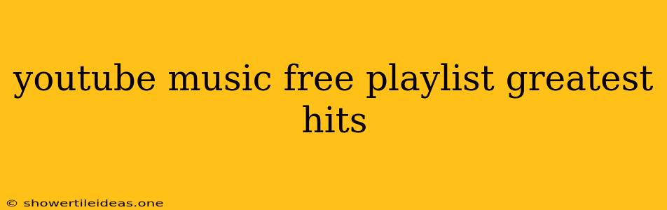 Youtube Music Free Playlist Greatest Hits