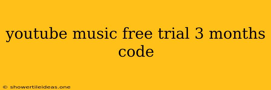 Youtube Music Free Trial 3 Months Code