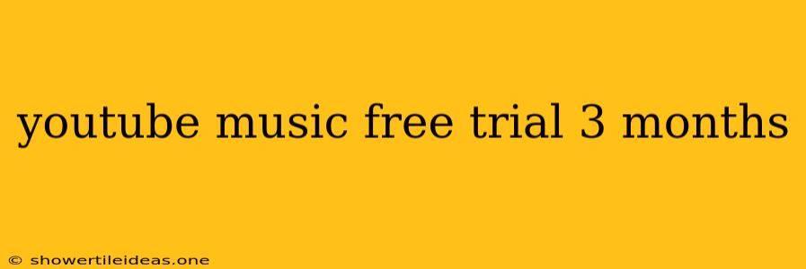 Youtube Music Free Trial 3 Months