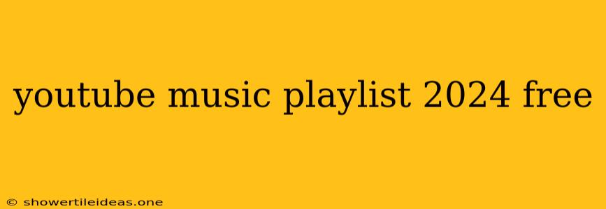 Youtube Music Playlist 2024 Free