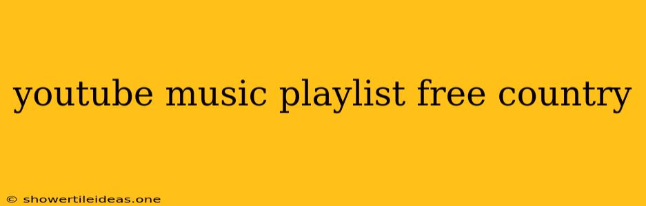 Youtube Music Playlist Free Country