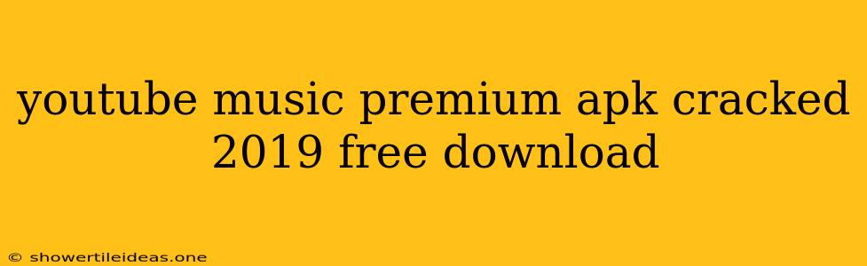 Youtube Music Premium Apk Cracked 2019 Free Download