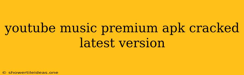 Youtube Music Premium Apk Cracked Latest Version