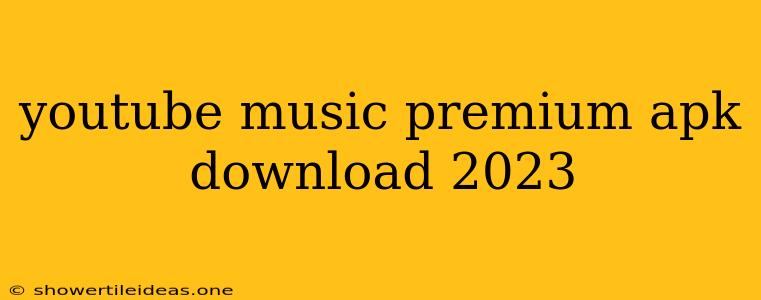 Youtube Music Premium Apk Download 2023