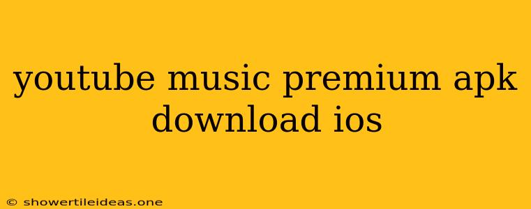 Youtube Music Premium Apk Download Ios