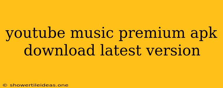 Youtube Music Premium Apk Download Latest Version