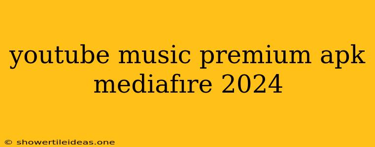 Youtube Music Premium Apk Mediafıre 2024