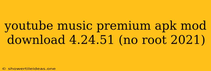 Youtube Music Premium Apk Mod Download 4.24.51 (no Root 2021)