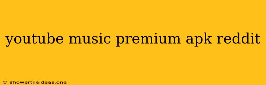 Youtube Music Premium Apk Reddit