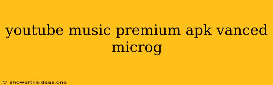 Youtube Music Premium Apk Vanced Microg