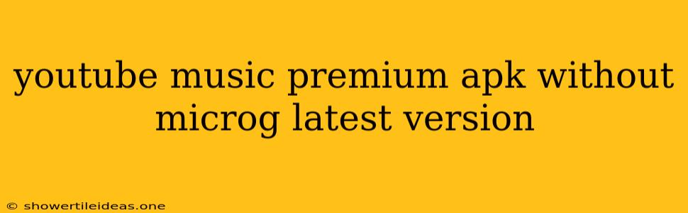 Youtube Music Premium Apk Without Microg Latest Version