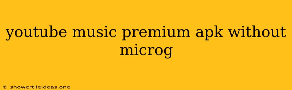 Youtube Music Premium Apk Without Microg