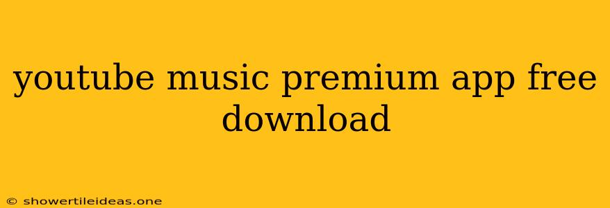 Youtube Music Premium App Free Download