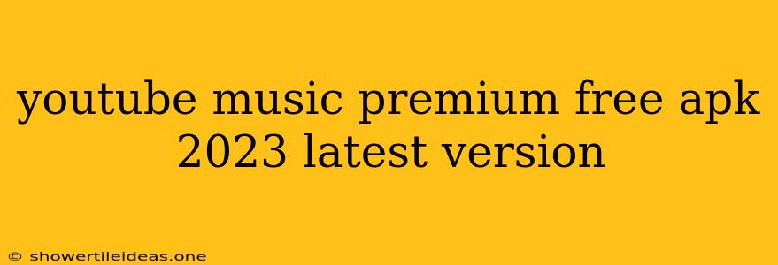 Youtube Music Premium Free Apk 2023 Latest Version