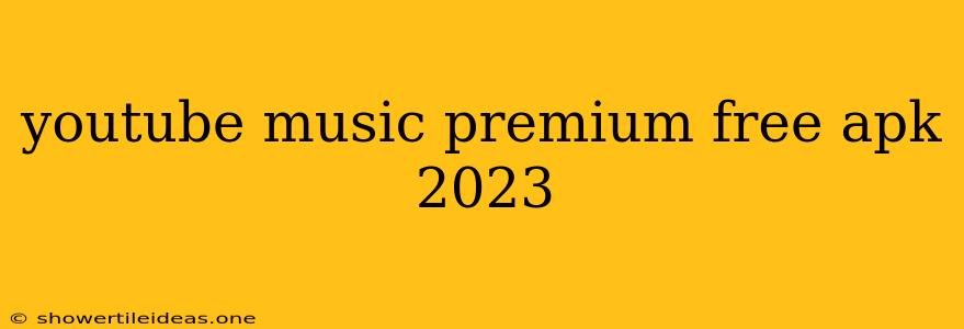 Youtube Music Premium Free Apk 2023